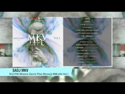 06 - Sadj mkv - M.Z.P.M (Mwen Zanmi Pliss Money) #MKVLifeVol1