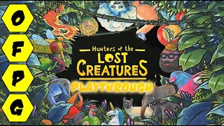 OFPG - Hunters of the Lost Creatures Playthrough