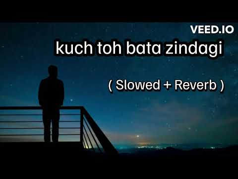 kuch toh bata zindagi song | ( slowed + Reverb ) Lyrics