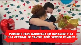 Paciente pede namorada em casamento na UPA Central de Santos após vencer covid-19