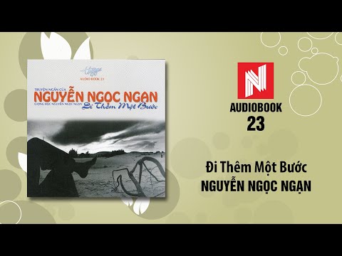 Nguyễn Ngọc Ngạn | Đi Thêm Một Bước (Audiobook 23)