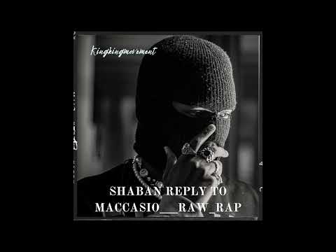 Shaban Reply To Maccasio Raw rap