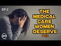 The Medical Care Women Deserve Pt 1