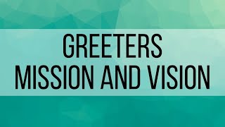 1. Greeters: Mission and Vision