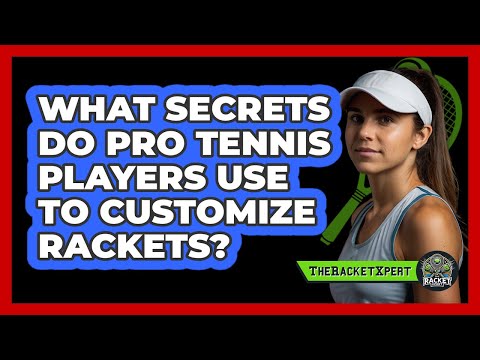 What Secrets Do Pro Tennis Players Use To Customize Rackets? - The Racket Xpert