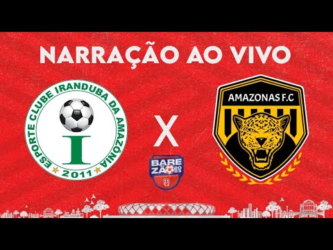 IRANDUBA X AMAZONAS FC - BAREZÃO 2023 | RODADA 5 | 🛑AO VIVO🛑(🎙️NARRAÇÃO📻)