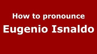 How to pronounce Eugenio Isnaldo