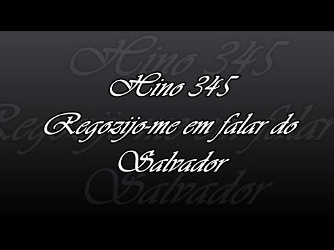 Hino 345 -  Regozijo-me em falar do Salvador