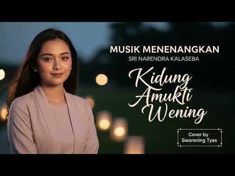 KIDUNG AMUKTI WENING | Cover Musik Menenang