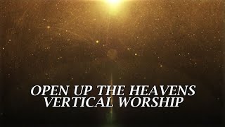 Open Up The Heavens - Vertical Worship