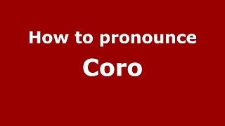 How to pronounce Coro