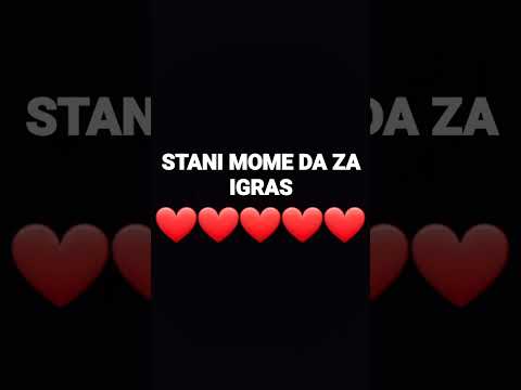 STANI MOME DA ZA IGRAS