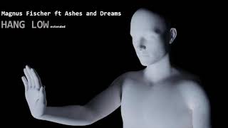Ashes and Dreams - HANG LOW (Magnus Fischer EXTENDED version)