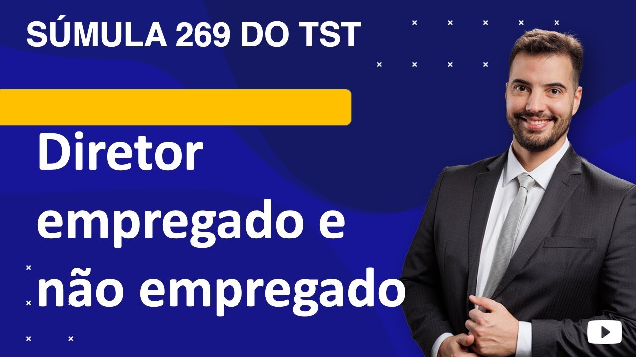Súmula 269 TST - diretor empregado e não empregado