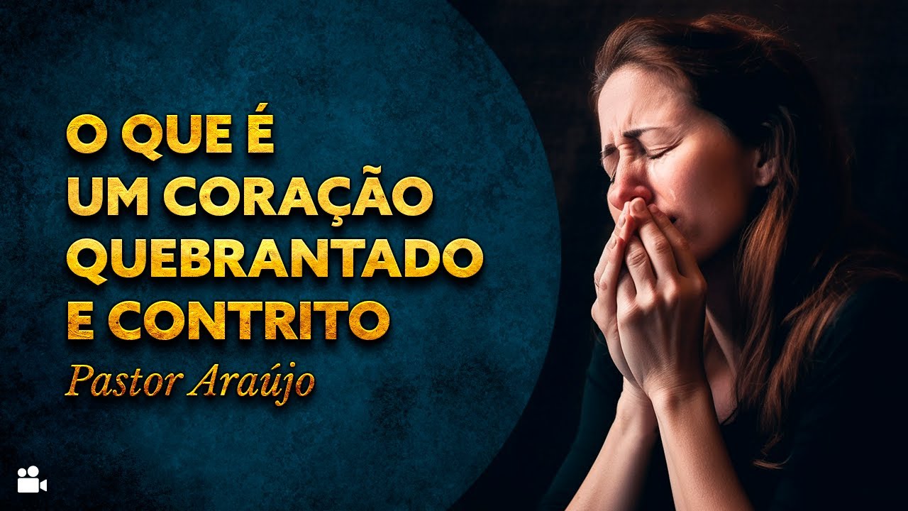 Pastor Araújo - O que é um coração quebrantado e contrito