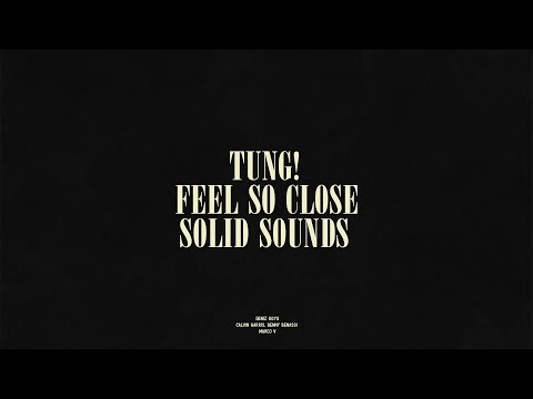 Tung! / Feel So Close / Solid Sounds