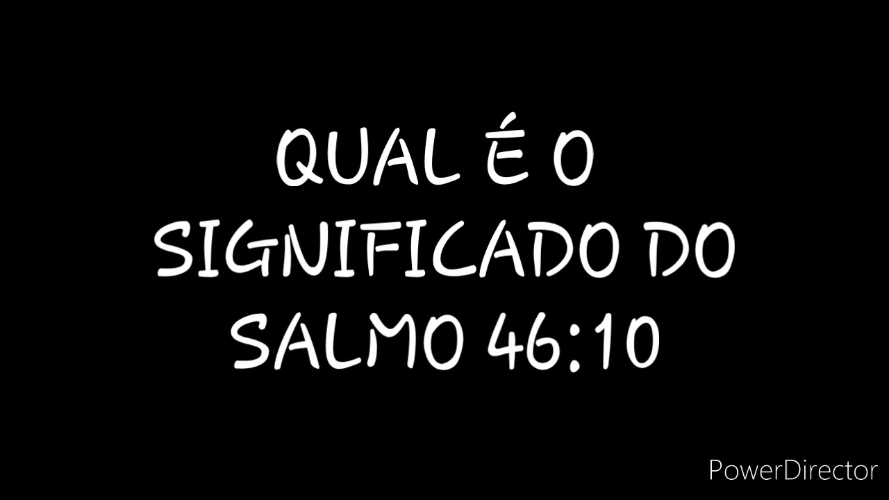 DISCURSO: QUAL É O SIGNIFICADO DO SALMO 46:10?