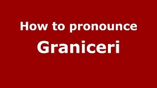 How to pronounce Grăniceri