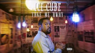 Ice Cube - Take Me Away (Explicit)