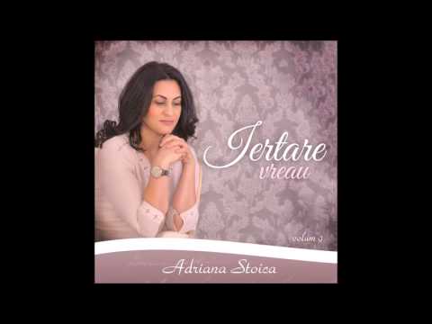 Adriana Stoica - Iertare vreau