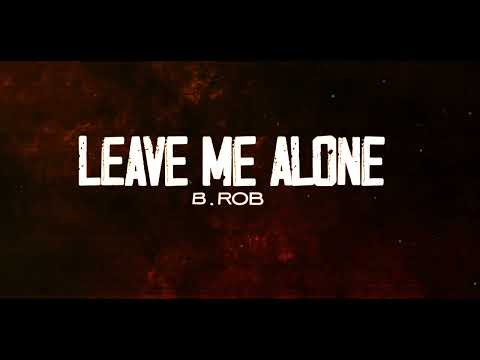 B.ROB - Leave Me Alone (Official Lyric Video)