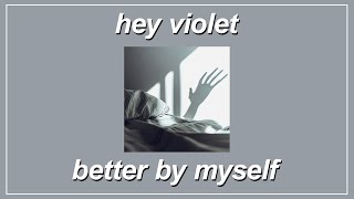 Better By Myself - Hey Violet (Lyrics)