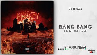 Dy Krazy &amp; Chief Keef - Bang Bang (Dy Went Krazy)