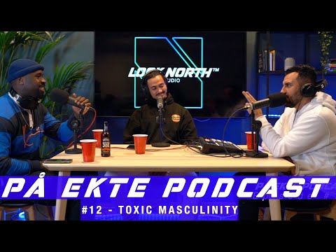 PÅ EKTE Podcast Episode #12 - Toxic Masculinity