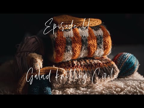 Galad Knitting Circle - EP4 (My very first knits!)