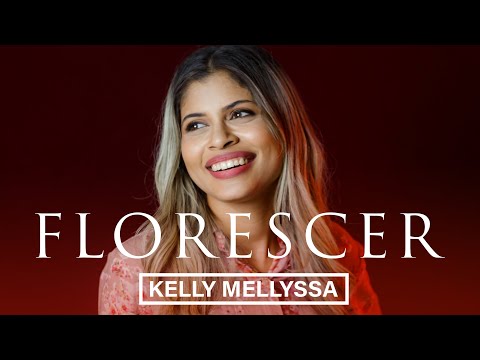 FLORESCER - KELLY MELISSA - Música Gospel