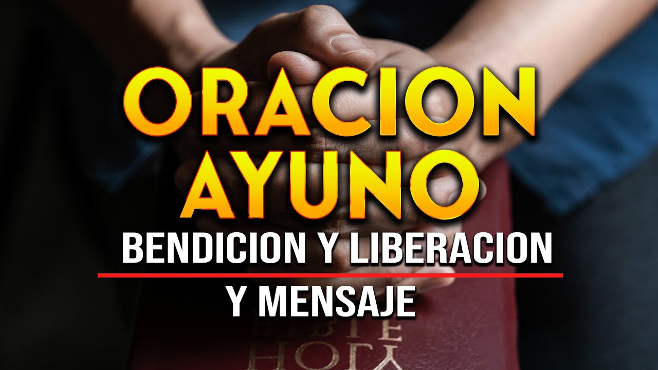 ORACION Y AYUNO PODEROSA "BENDICION y LIBERACION" SEÑOR CORTA TODOS LOS DAÑOS DE RAIZ