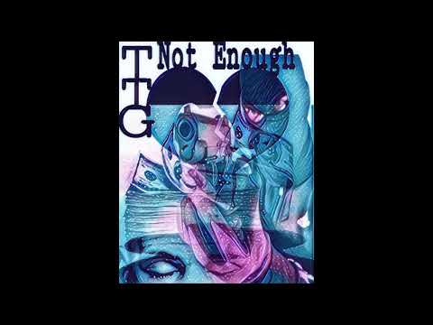 Ttg~ Not Enough Fr33STYLE