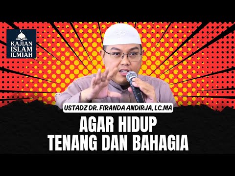 FOR YOUR LIFE TO BE CALM AND HAPPY | USTADZ FIRANDA ANDIRJA | SCIENTIFIC ISLAMIC STUDY