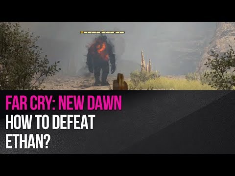 Far Cry New Dawn - How to defeat Ethan?