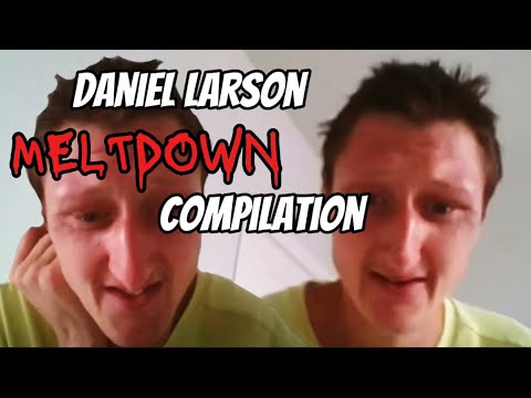 Daniel Larson Meltdown Compilation
