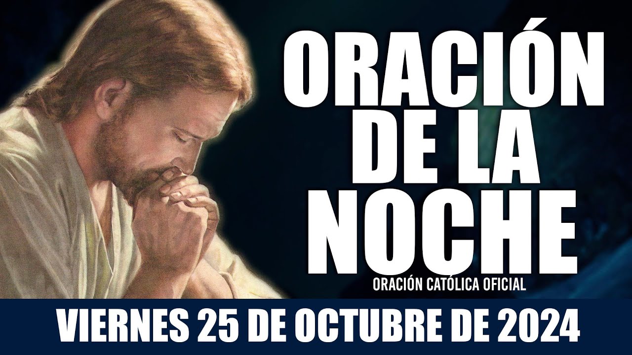 Oración de la Noche de hoy VIERNES 25 DE OCTUBRE DE 2024| Oración Católica