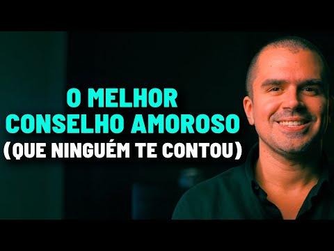 O MELHOR conselho amoroso (que NINGUÉM te contou)