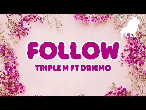 Triple M ft  Driemo - Follow Lyrics