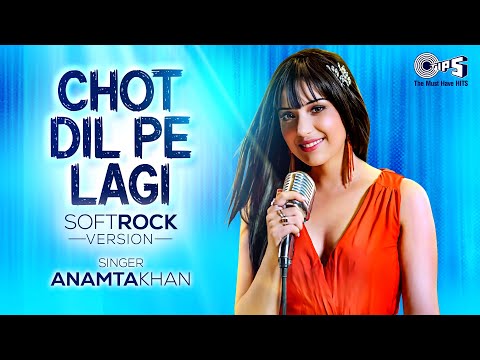 Chot Dil Pe Lagi (Soft Rock Version)| Anamta Khan | Ishq Vishk Rebound | Rochak Kohli,Gurpreet Saini