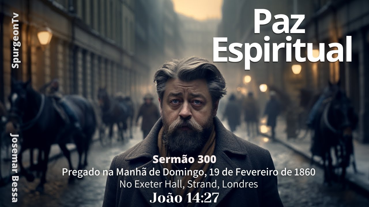 Paz Espiritual | Sermão 300 | C. H. Spurgeon (1834 - 1892) @JosemarBessa​