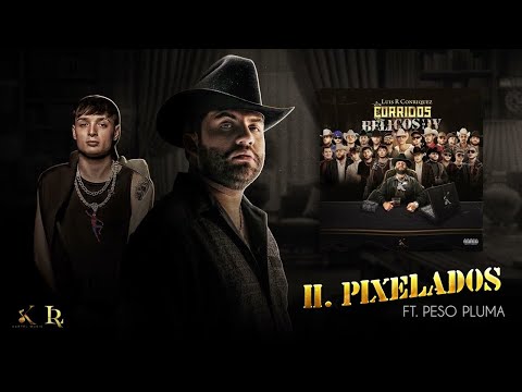 Luis R Conriquez, Peso Pluma - Pixelados (Corridos 2024)
