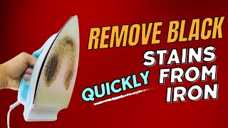 How To Remove Black Stains From An Iron (Restore Your Iron