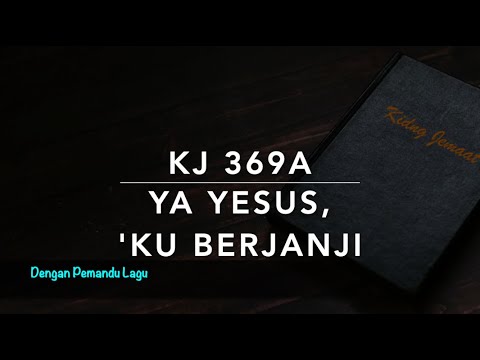 KJ 369a Ya Yesus, 'Ku Berjanji - Dengan Pemandu Lagu