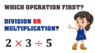 In math which operation is done first Multiplication or Division