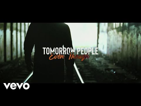 Tomorrow People - Even Though (Official Music Video)