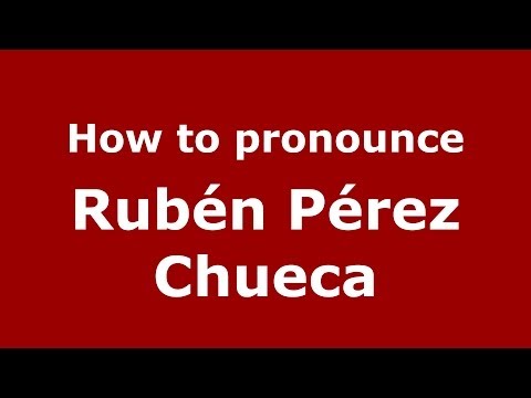 How to pronounce Rubén Pérez Chueca (Spanish/Spain) - PronounceNames.com