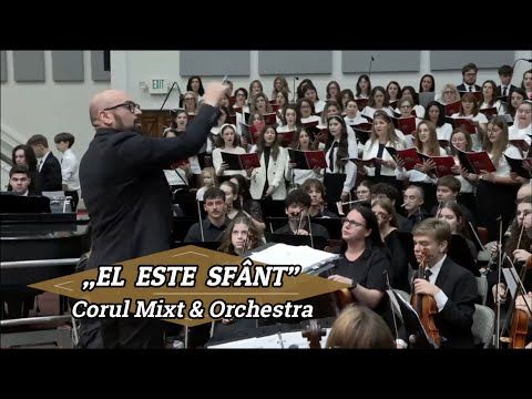 „EL ESTE SFÂNT” - CORUL MIXT & ORCHESTRA