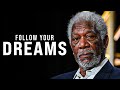 FOLLOW YOUR DREAMS | Morgan Freeman  - Powerful Motivational Speech