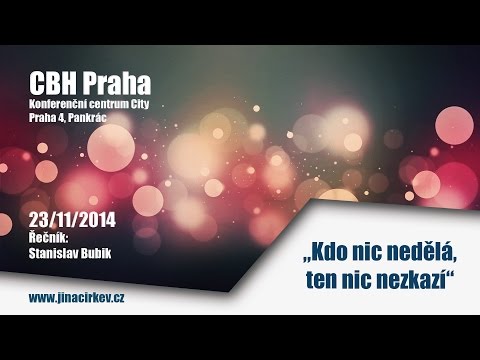 2014 11 23 CBH - Kdo nic nedělá, ten nic nezkazí - Stanislav Bubik