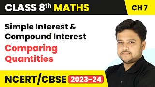 Simple Interest & Compound Interest - Comparing Quantities | Class 8 Maths Chapter 7 | CBSE